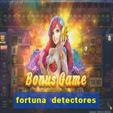 fortuna detectores de metal